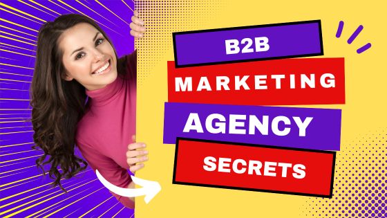 b2b marketing agency secrets